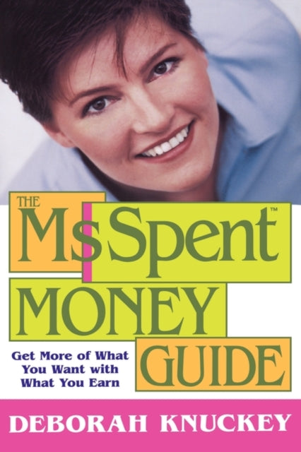 The Ms Spent Money Guide Get More of What You