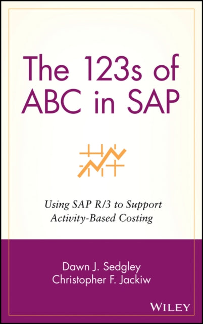 The 123s of ABC in SAP: Using SAP R/3 to Support Activity-Based Costing