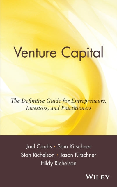 Venture Capital: The Definitive Guide for Entrepreneurs, Investors, and Practitioners