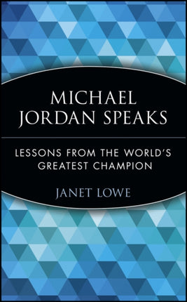 Michael Jordan Speaks: Lessons from the World's Greatest Champion