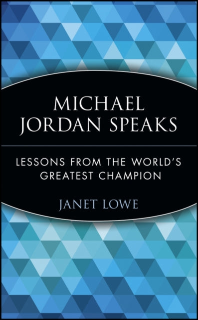 Michael Jordan Speaks: Lessons from the World's Greatest Champion