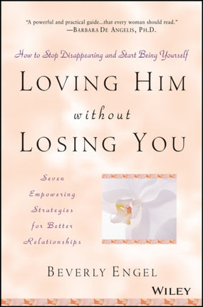 Loving Him without Losing You: How to Stop Disappearing and Start Being Yourself