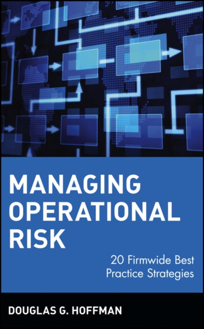 Managing Operational Risk: 20 Firmwide Best Practice Strategies