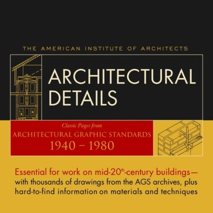 Architectural Details: Classic Pages from Architectural Graphic Standards 1940 - 1980