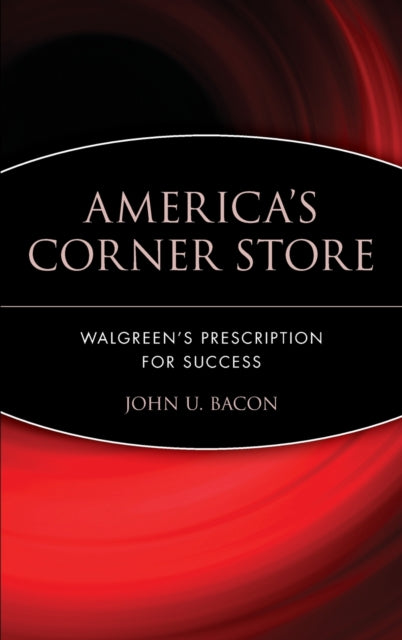 America's Corner Store: Walgreen's Prescription for Success