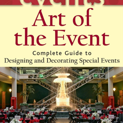 Art of the Event: Complete Guide to Designing and Decorating Special Events