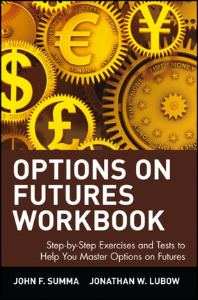 Options on Futures, Workbook: Step-by-Step Exercises and Tests to Help You Master Options on Futures: New Trading Strategies