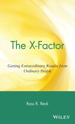 The X-Factor: Getting Extraordinary Results from Ordinary People