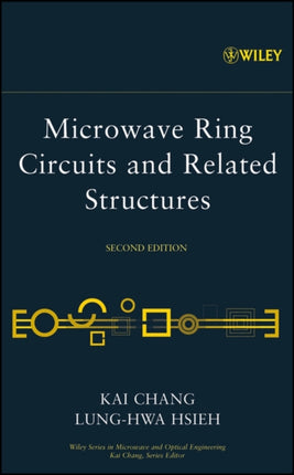 Microwave Ring Circuits and Related Structures 156 Wiley Series in Microwave and Optical Engineering