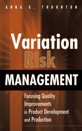 Variation Risk Management Focusing Quality Improvements in Product Development and Production