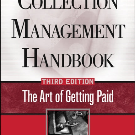 Collection Management Handbook: The Art of Getting Paid