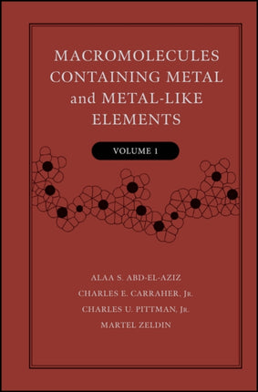 Macromolecules Containing Metal and MetalLike Elements Volume 1 A HalfCentury of Metal and MetalloidContaining Polymers