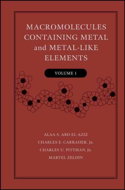 Macromolecules Containing Metal and MetalLike Elements Volume 1 A HalfCentury of Metal and MetalloidContaining Polymers