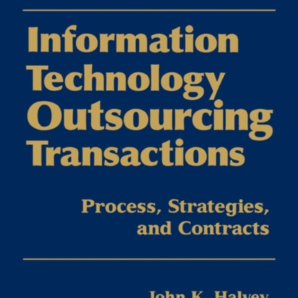 Information Technology Outsourcing Transactions: Process, Strategies, and Contracts