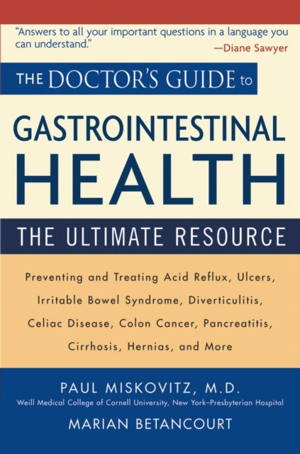 The Doctor's Guide to Gastrointestinal Health: Preventing and Treating Acid Reflux, Ulcers, Irritable Bowel Syndrome, Diverticulitis, Celiac Disease, Colon Cancer, Pancreatitis, Cirrhosis, Hernias and more