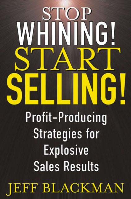 Stop Whining Start Selling ProfitProducing