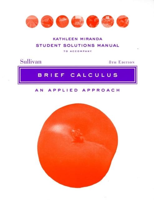 Brief Calculus An Applied Approach Student Solutions Manual 8th Edition Miranda Student Solutions Manual