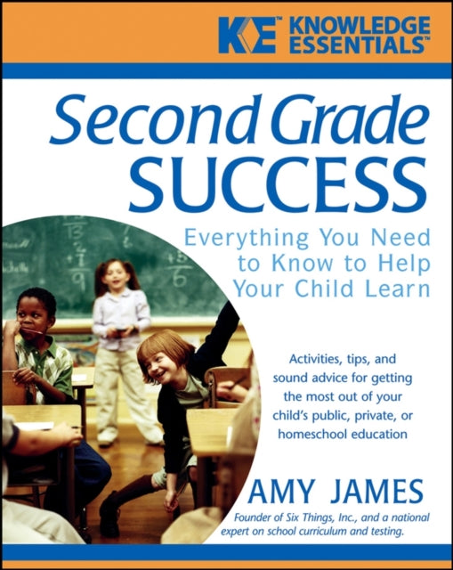 Second Grade Success: Everything You Need to Know to Help Your Child Learn