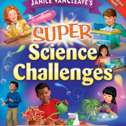 Janice VanCleave's Super Science Challenges: Hands-On Inquiry Projects for Schools, Science Fairs, or Just Plain Fun!