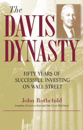 The Davis Dynasty: Fifty Years of Successful Investing on Wall Street