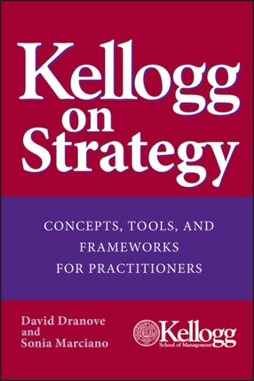 Kellogg on Strategy Concepts Tools and Frameworks
