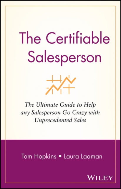 The Certifiable Salesperson: The Ultimate Guide to Help Any Salesperson Go Crazy with Unprecedented Sales!