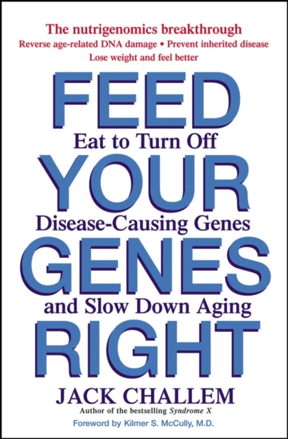 Feed Your Genes Right: Eat to Turn Off Disease-Causing Genes and Slow Down Aging