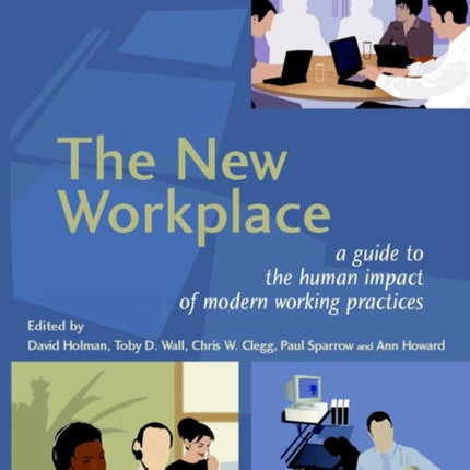 The New Workplace: A Guide to the Human Impact of Modern Working Practices