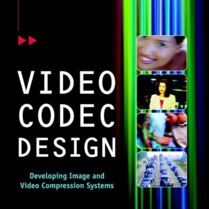 Video Codec Design: Developing Image and Video Compression Systems