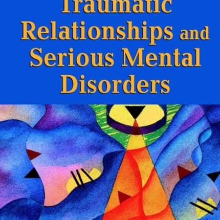 Traumatic Relationships and Serious Mental Disorders