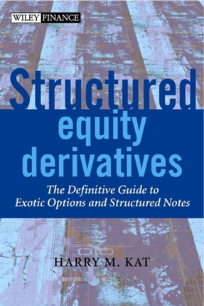 Structured Equity Derivatives: The Definitive Guide to Exotic Options and Structured Notes