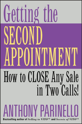 Getting the Second Appointment: How to CLOSE Any Sale in Two Calls!