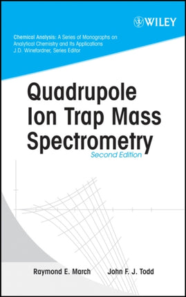 Quadrupole Ion Trap Mass Spectrometry 2nd Edition Chemical Analysis A Series of Monographs on Analytical Chemistry and Its Applications 165