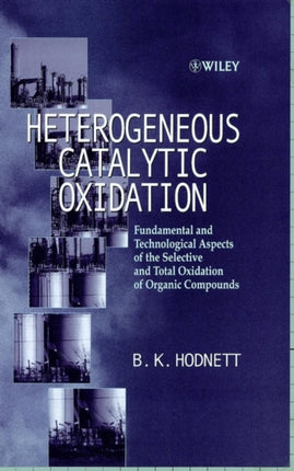 Heterogeneous Catalytic Oxidation: Fundamental and Technological Aspects of the Selective and Total Oxidation of Organic Compounds