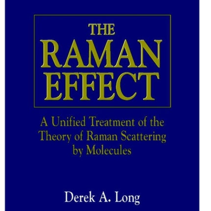 The Raman Effect: A Unified Treatment of the Theory of Raman Scattering by Molecules