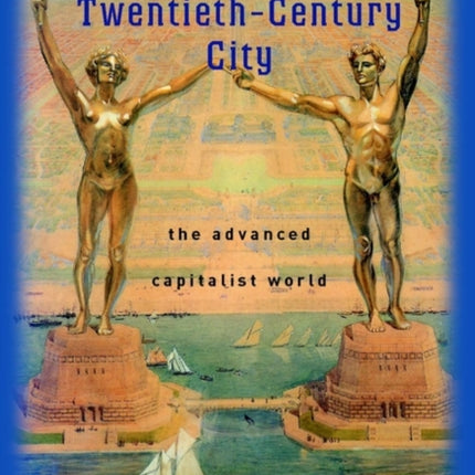 Planning the Twentieth-Century City: The Advanced Capitalist World