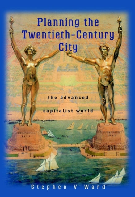 Planning the Twentieth-Century City: The Advanced Capitalist World