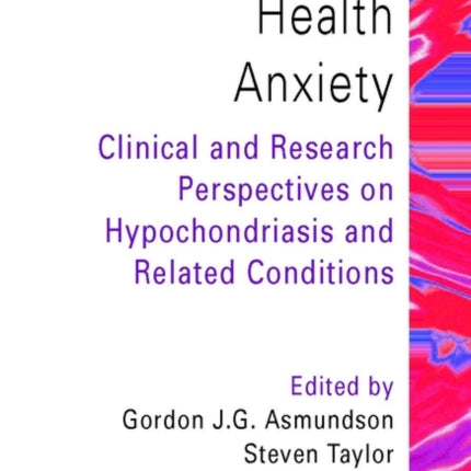 Health Anxiety: Clinical and Research Perspectives on Hypochondriasis and Related Conditions