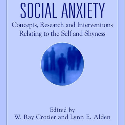 International Handbook of Social Anxiety: Concepts, Research and Interventions Relating to the Self and Shyness