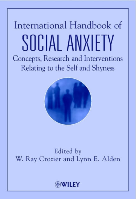 International Handbook of Social Anxiety: Concepts, Research and Interventions Relating to the Self and Shyness