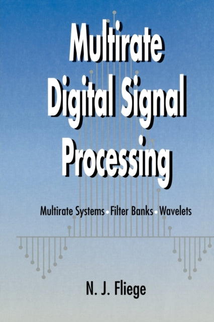 Multirate Digital Signal Processing: Multirate Systems - Filter Banks - Wavelets