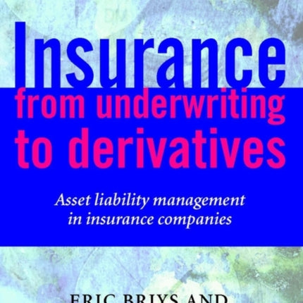 Insurance: From Underwriting to Derivatives: Asset Liability Management in Insurance Companies