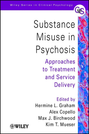Substance Misuse in Psychosis Approaches to Treatment and Service Delivery Wiley Series in Clinical Psychology 67