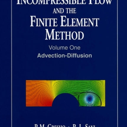 Incompressible Flow and the Finite Element Method, Volume 1: Advection-Diffusion and Isothermal Laminar Flow