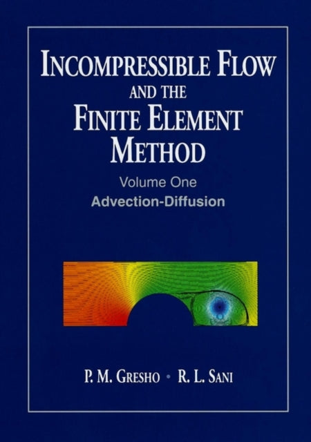 Incompressible Flow and the Finite Element Method, Volume 1: Advection-Diffusion and Isothermal Laminar Flow