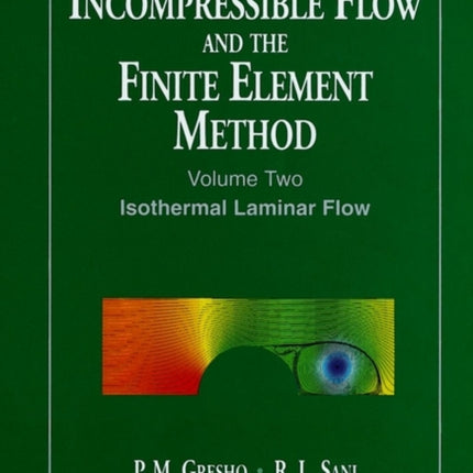 Incompressible Flow and the Finite Element Method, Volume 2: Isothermal Laminar Flow