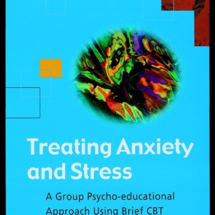 Treating Anxiety and Stress: A Group Psycho-Educational Approach Using Brief CBT