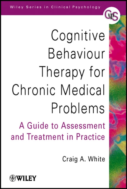 Cognitive Behaviour Therapy for Chronic Medical Problems: A Guide to Assessment and Treatment in Practice