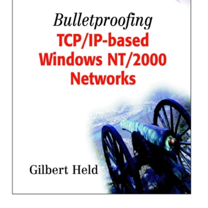 Bulletproofing TCP/IP-Based Windows NT/2000 Networks