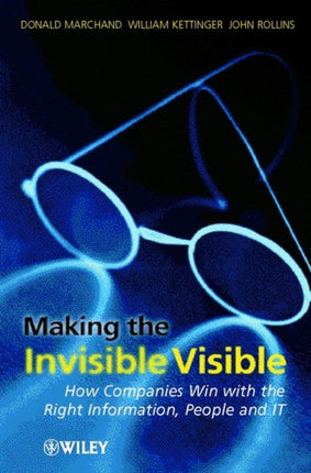 Making the Invisible Visible: How Companies Win with the Right Information, People and IT